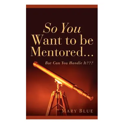 "So You Want To Be Mentored..." - "" ("Blue Mary")