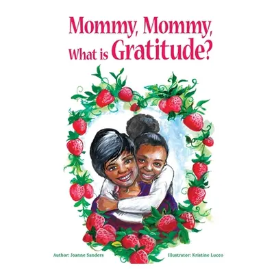 "Mommy, Mommy What is Gratitude?" - "" ("Sanders Joanne")