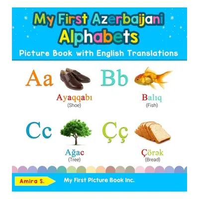 "My First Azerbaijani Alphabets Picture Book with English Translations: Bilingual Early Learning