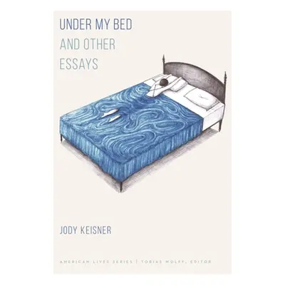 "Under My Bed and Other Essays" - "" ("Keisner Jody")