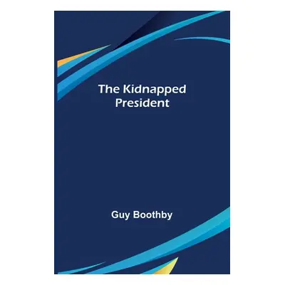 "The Kidnapped President" - "" ("Boothby Guy")