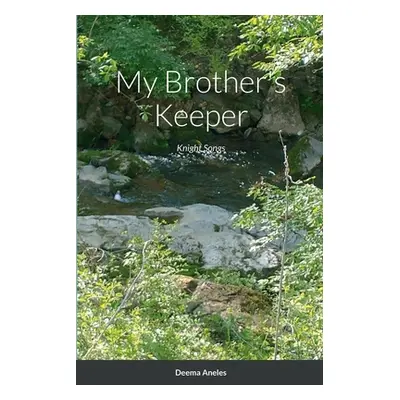 "My Brother's Keeper: Knight Songs" - "" ("Aneles Deema")