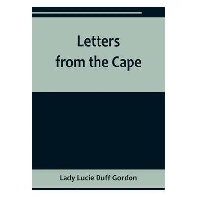 "Letters from the Cape" - "" ("Lucie Duff Gordon Lady")