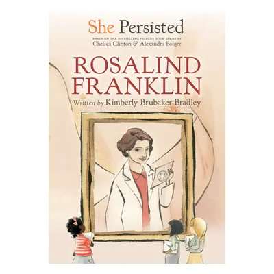 "She Persisted: Rosalind Franklin" - "" ("Bradley Kimberly Brubaker")