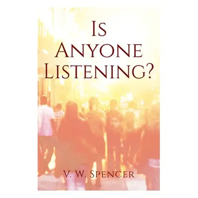 "Is Anyone Listening" - "" ("Spencer V. W.")