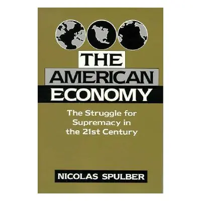 "The American Economy: The Struggle for Supremacy in the 21st Century" - "" ("Spulber Nicolas")