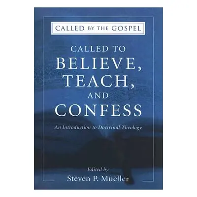 "Called to Believe, Teach, and Confess" - "" ("Mueller Steven P.")