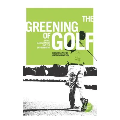 "The Greening of Golf: Sport, Globalization and the Environment" - "" ("Millington Brad")