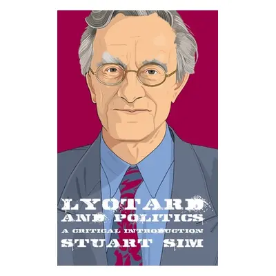 "Lyotard and Politics: A Critical Introduction" - "" ("Sim Stuart")