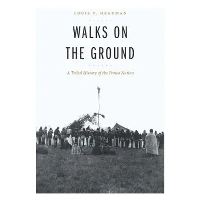 "Walks on the Ground: A Tribal History of the Ponca Nation" - "" ("Headman Louis V.")