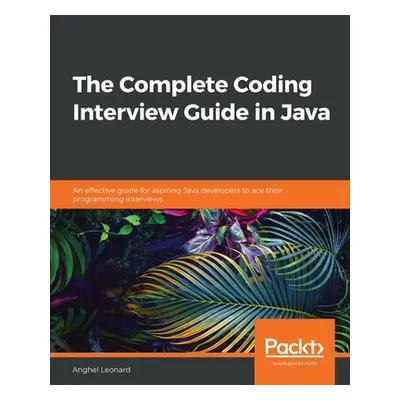 "The Complete Coding Interview Guide in Java: An effective guide for aspiring Java developers to