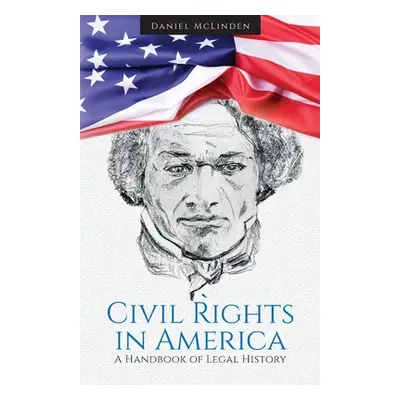 "Civil Rights in America: A Handbook of Legal History" - "" ("McLinden Daniel")