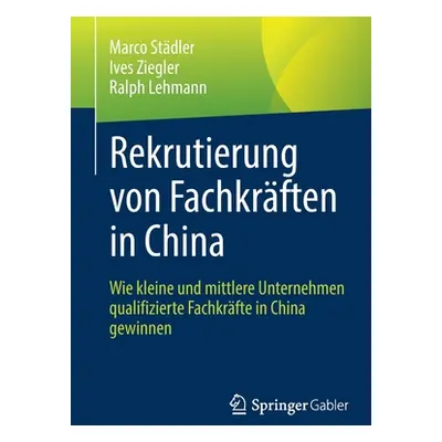 "Rekrutierung Von Fachkrften in China: Wie Kleine Und Mittlere Unternehmen Qualifizierte Fachkrf