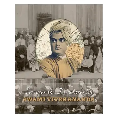 "Lectures and Discourses by Swami Vivekananda: Given Around the World, from 1888 to 1902" - "" (