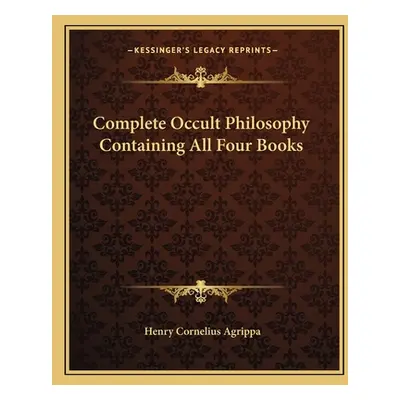 "Complete Occult Philosophy Containing All Four Books" - "" ("Agrippa Henry Cornelius")