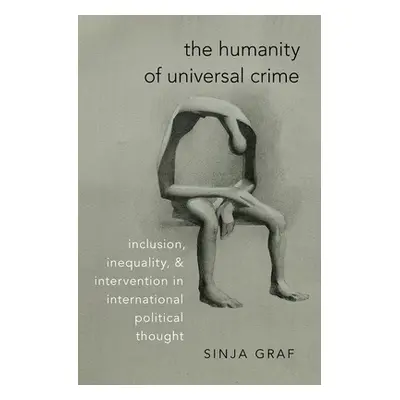 "The Humanity of Universal Crime: Inclusion, Inequality, and Intervention in International Polit