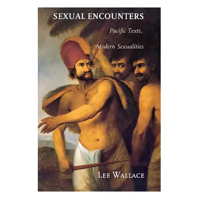 "Sexual Encounters: Pacific Texts, Modern Sexualities" - "" ("Wallace Lee")