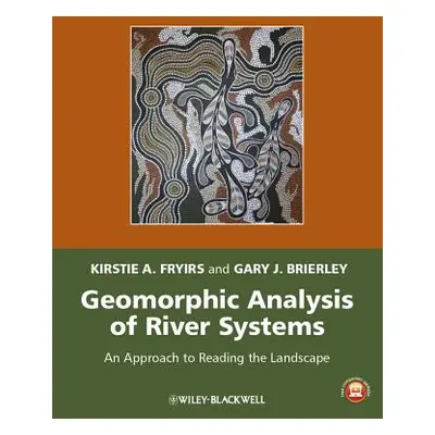 "Geomorphic Analysis of River Systems: An Approach to Reading the Landscape" - "" ("Fryirs Kirst