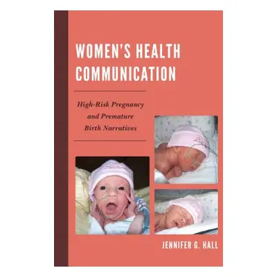 "Women's Health Communication: High-Risk Pregnancy and Premature Birth Narratives" - "" ("Hall J