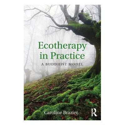 "Ecotherapy in Practice: A Buddhist Model" - "" ("Brazier Caroline")