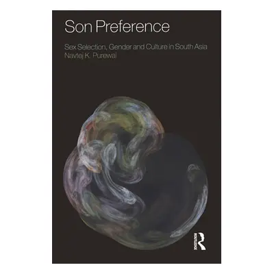 "Son Preference" - "Sex Selection, Gender and Culture in South Asia" ("Purewal Navtej K.")