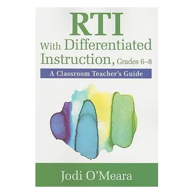 "Rti with Differentiated Instruction, Grades 6-8: A Classroom Teacher's Guide" - "" ("O′meara Jo