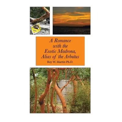 "A Romance with the Exotic Madrona, Alias of the Arbutus" - "" ("Martin Roy W.")