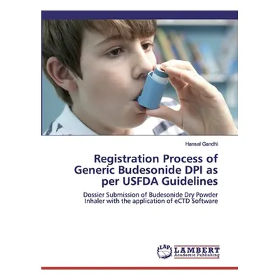 "Registration Process of Generic Budesonide DPI as per USFDA Guidelines" - "" ("Gandhi Hansal")