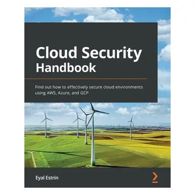 "Cloud Security Handbook: Find out how to effectively secure cloud environments using AWS, Azure