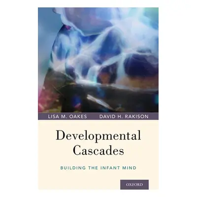 "Developmental Cascades: Building the Infant Mind" - "" ("Oakes Lisa M.")