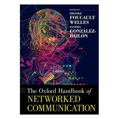 "The Oxford Handbook of Networked Communication" - "" ("Foucault Welles Brooke")