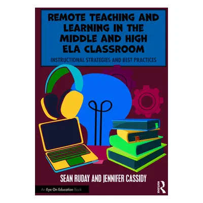 "Remote Teaching and Learning in the Middle and High ELA Classroom: Instructional Strategies and