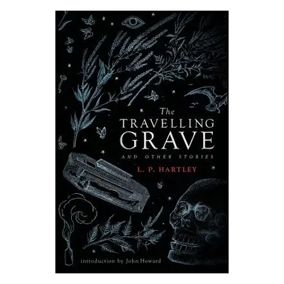 "The Travelling Grave and Other Stories (Valancourt 20th Century Classics)" - "" ("Hartley L. P.