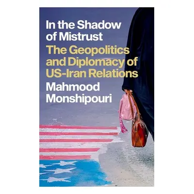 "In the Shadow of Mistrust: The Geopolitics and Diplomacy of Us-Iran Relations" - "" ("Monshipou