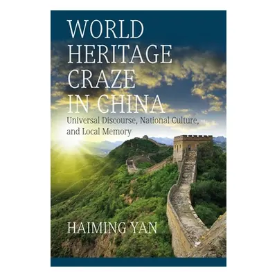 "World Heritage Craze in China: Universal Discourse, National Culture, and Local Memory" - "" ("