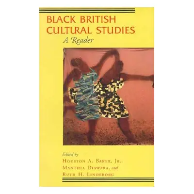 "Black British Cultural Studies: A Reader" - "" ("Baker Jr Houston A.")