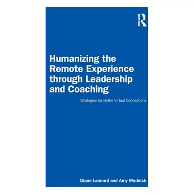 "Humanizing the Remote Experience through Leadership and Coaching: Strategies for Better Virtual