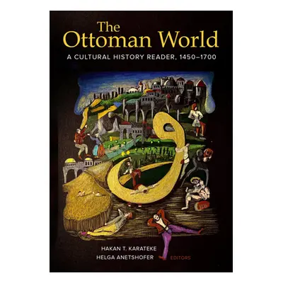 "The Ottoman World: A Cultural History Reader, 1450-1700" - "" ("Karateke Hakan T.")