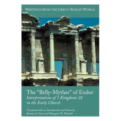 "The 'Belly-Myther' of Endor: Interpretations of 1 Kingdoms 28 in the Early Church" - "" ("Greer