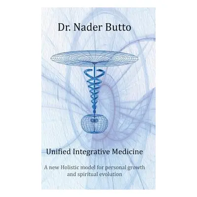 "Unified Integrative Medicine: A new Holistic model for personal growth and spiritual evolution"