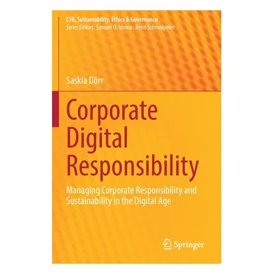 "Corporate Digital Responsibility: Managing Corporate Responsibility and Sustainability in the D