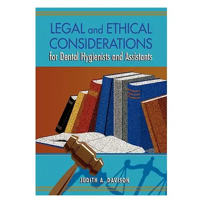 "Legal and Ethical Considerations for Dental Hygienists and Assistants" - "" ("Davison Judith An