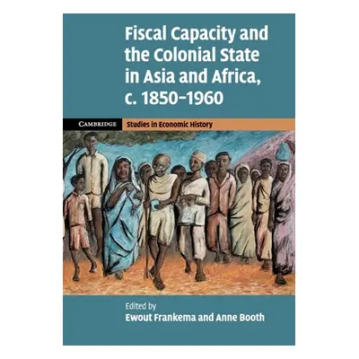 "Fiscal Capacity and the Colonial State in Asia and Africa, C.1850-1960" - "" ("Frankema Ewout")