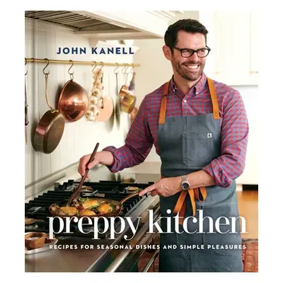 "Preppy Kitchen: Recipes for Seasonal Dishes and Simple Pleasures (a Cookbook)" - "" ("Kanell Jo