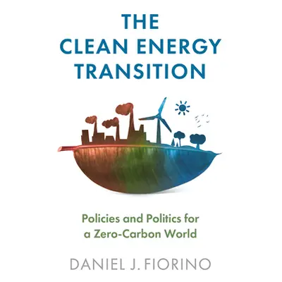 "The Clean Energy Transition: Policies and Politics for a Zero-Carbon World" - "" ("Fiorino Dani