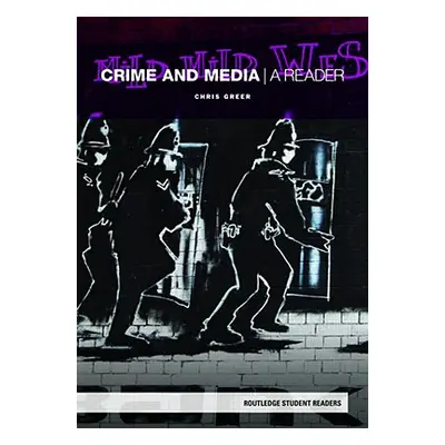 "Crime and Media: A Reader" - "" ("Greer Chris")