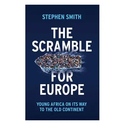 "The Scramble for Europe: Young Africa on Its Way to the Old Continent" - "" ("Smith Stephen")