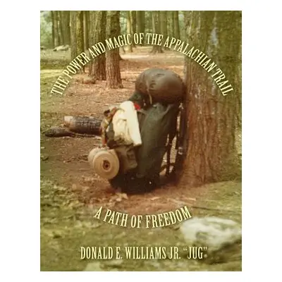 "The Power and Magic of the Appalachian Trail" - "" ("Williams Jug Donald E. Jr.")