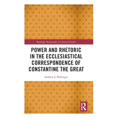 "Power and Rhetoric in the Ecclesiastical Correspondence of Constantine the Great" - "" ("Potten