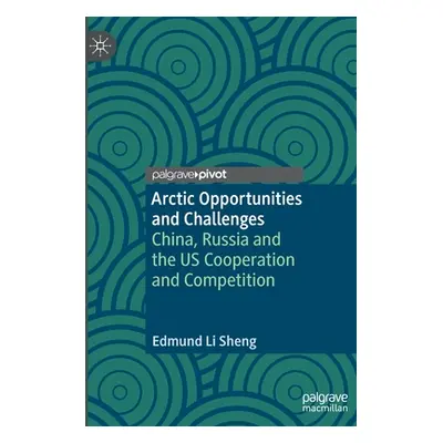 "Arctic Opportunities and Challenges: China, Russia and the Us Cooperation and Competition" - ""